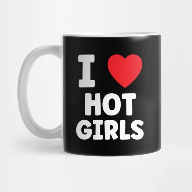 I Love Hot Girls I Heart Hot Girls by BobaPenguin